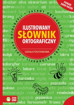 Ilustrowany słownik ortograficzny. Szkoła podstawowa