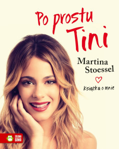 Po prostu Tini. Stoessel Martina. Książka o mnie