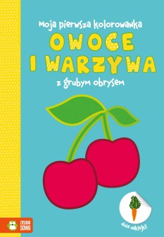 Moja pierwsza kolorowanka. Owoce i warzywa