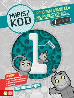 Napisz kod. Programowanie dla najmłodszych krok po kroku 1