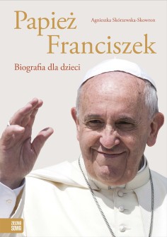 Papież Franciszek. Biografia dla dzieci