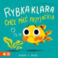 Rybka Klara chce mieć przyjaciela. Książki o smutku