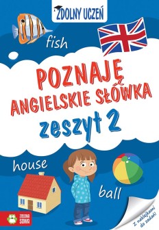 Zdolny uczeń. Poznaję angielskie słówka. Zeszyt 2