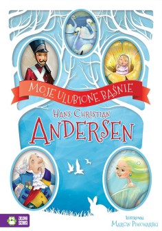 Moje ulubione baśnie. Hans Christian Andersen