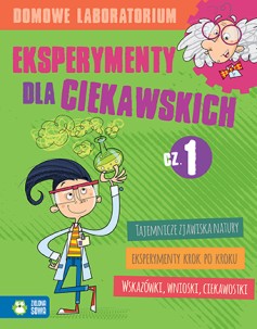 Domowe laboratorium. Eksperymenty dla ciekawskich cz.1