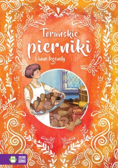 Toruńskie pierniki i inne baśnie. W świecie baśni i legend