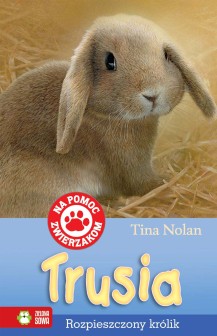 Trusia - Rozpieszczony królik. Na pomoc zwierzakom