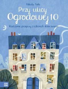 Przy ulicy Ogrodowej 10. Rodzinne przepisy z czterech stron świata