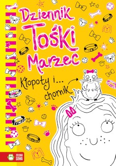 Dziennik Tośki Marzec. Kłopoty i… chomik. Tom 4