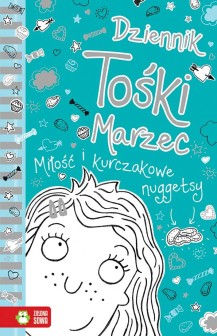 Dziennik Tośki Marzec. Miłość i kurczakowe nuggetsy. Tom 2