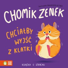Chomik Zenek chciałby wyjść z klatki. Książka o strachu