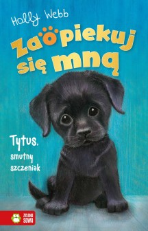 Zaopiekuj się mną. Tytus, smutny szczeniak