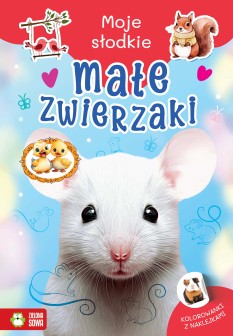 Moje słodkie zwierzaki. Małe zwierzaki
