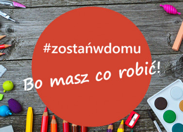 Zostań w domu, bo masz co robić!