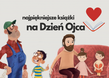 Książki dla dzieci na Dzień Ojca. Co warto przeczytać?